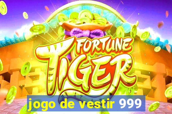 jogo de vestir 999